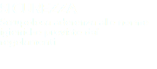 SICUREZZA
Scrupolosa aderenza alle norme igieniche previste dai regolamenti