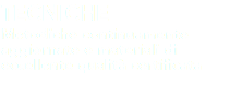 TECNICHE
Metodiche continuamente aggiornate e materiali di eccellente qualità certificata
